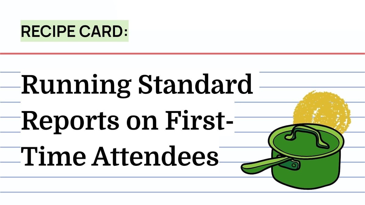 Recipe: Running Standard Reports on First-Time Attendees