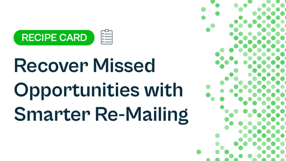 Recipe: Recover Missed Opportunities with Smarter Re-Mailing