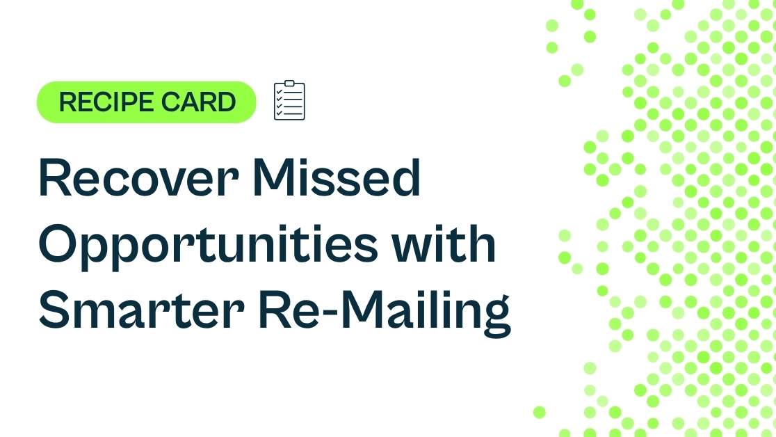Recipe: Recover Missed Opportunities with Smarter Re-Mailing