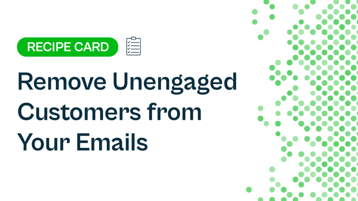 Recipe: Remove Unengaged Customers from Your Emails