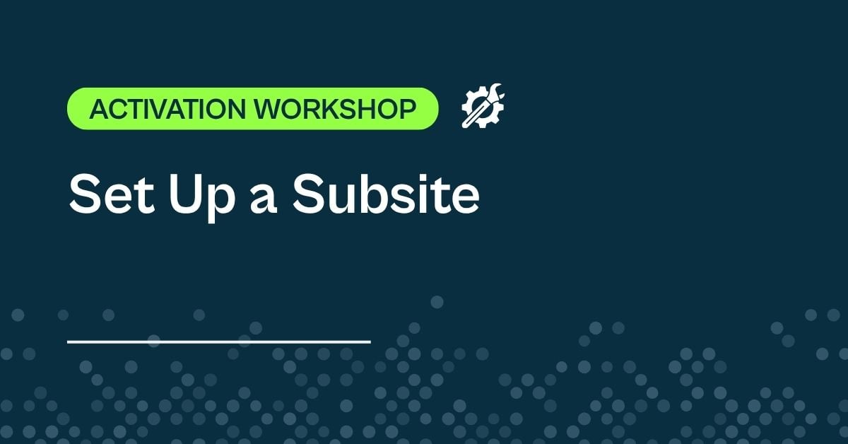 Activation Workshop: Set Up a Subsite