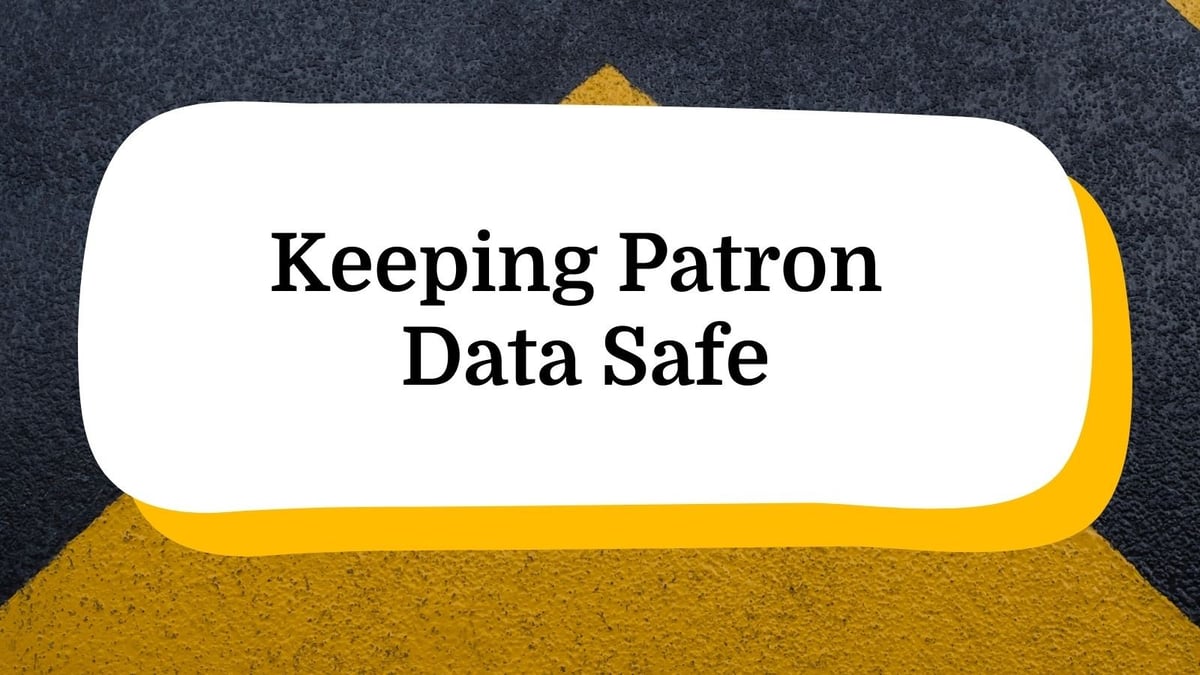 Keeping Patron Data Safe