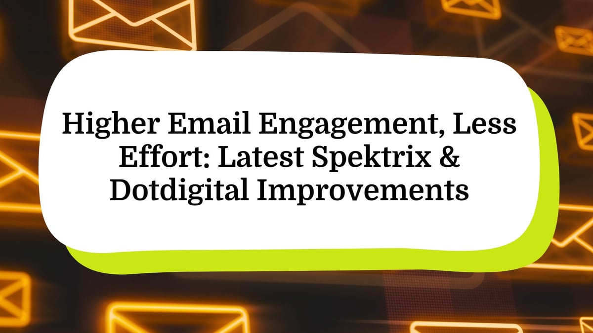 Higher Email Engagement, Less Effort: Latest Spektrix & Dotdigital Improvements
