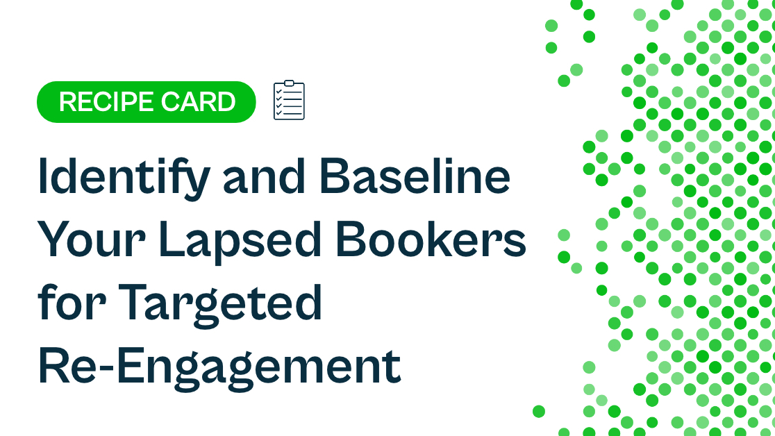 Recipe: Identify and Baseline Your Lapsed Bookers for Targeted Re-Engagement