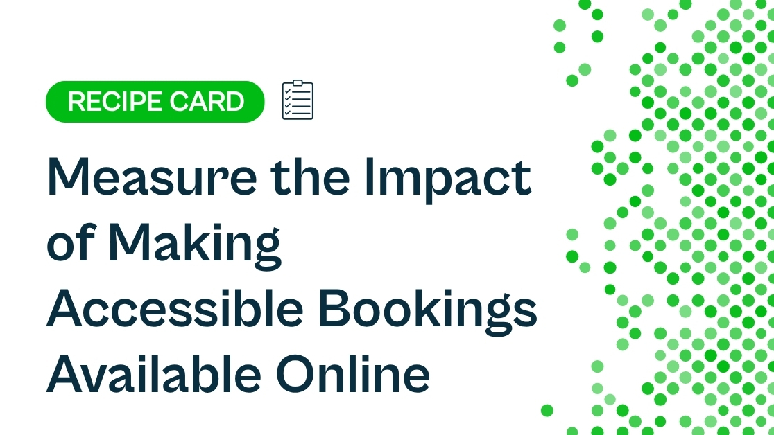 Recipe: Measure the Impact of Making Accessible Bookings Available Online