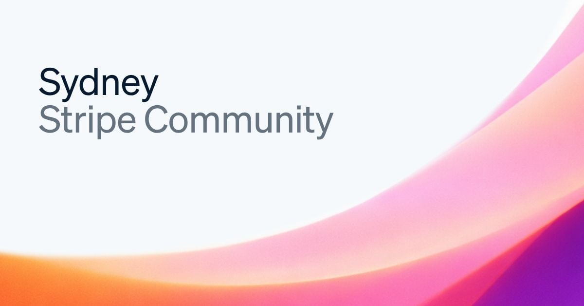 Stripe Sydney Community meetup: Stripe in the wild — how Sydney teams really use Stripe