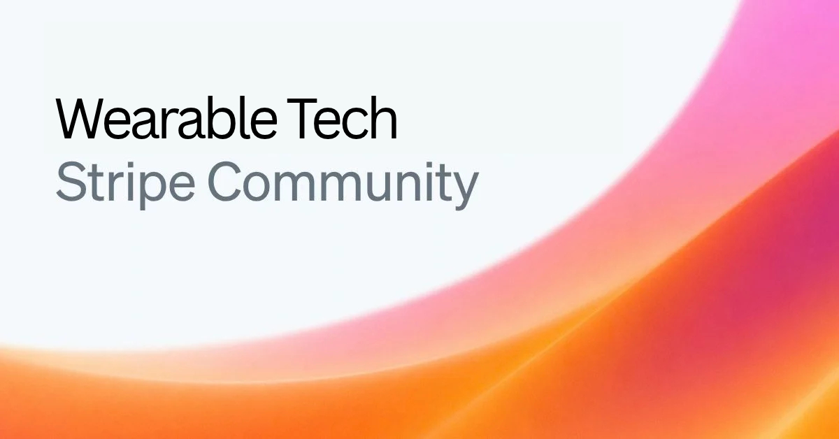 Stripe Wearable Tech Community Launch : Wearable Technology & Payment Innovation