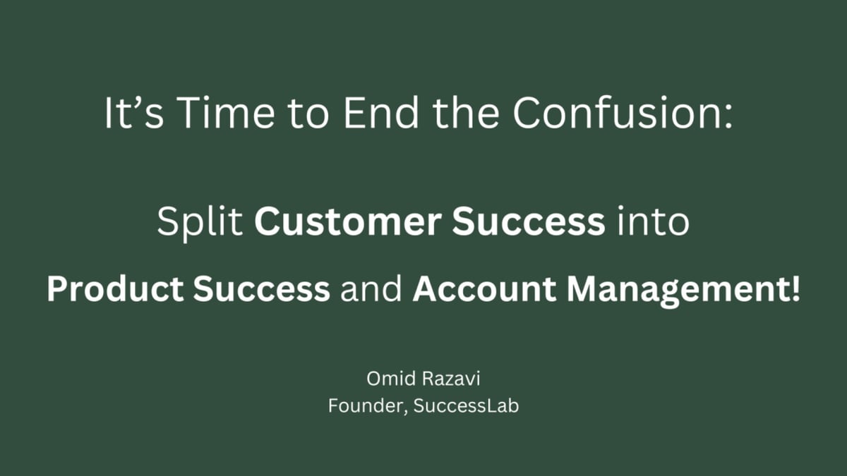 It’s Time to End the Confusion: Split Customer Success into Product Success and Account Management