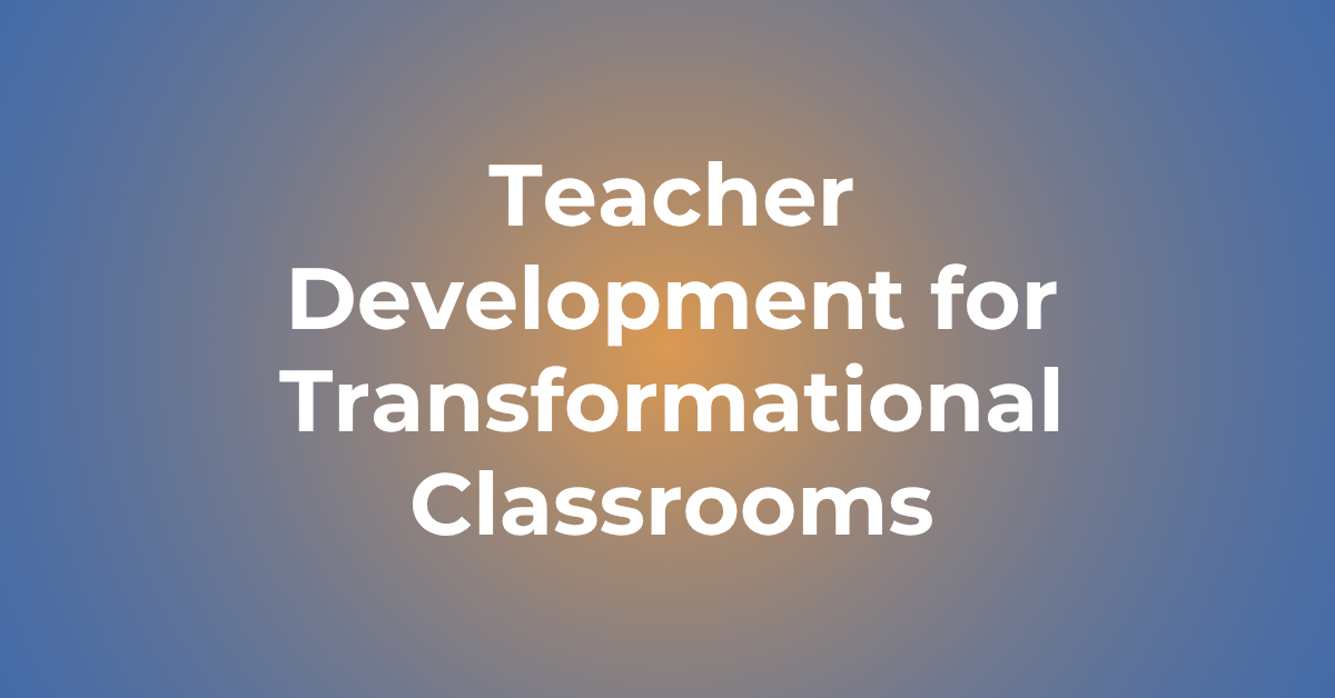 [Course] Teacher Development for Transformational Classrooms