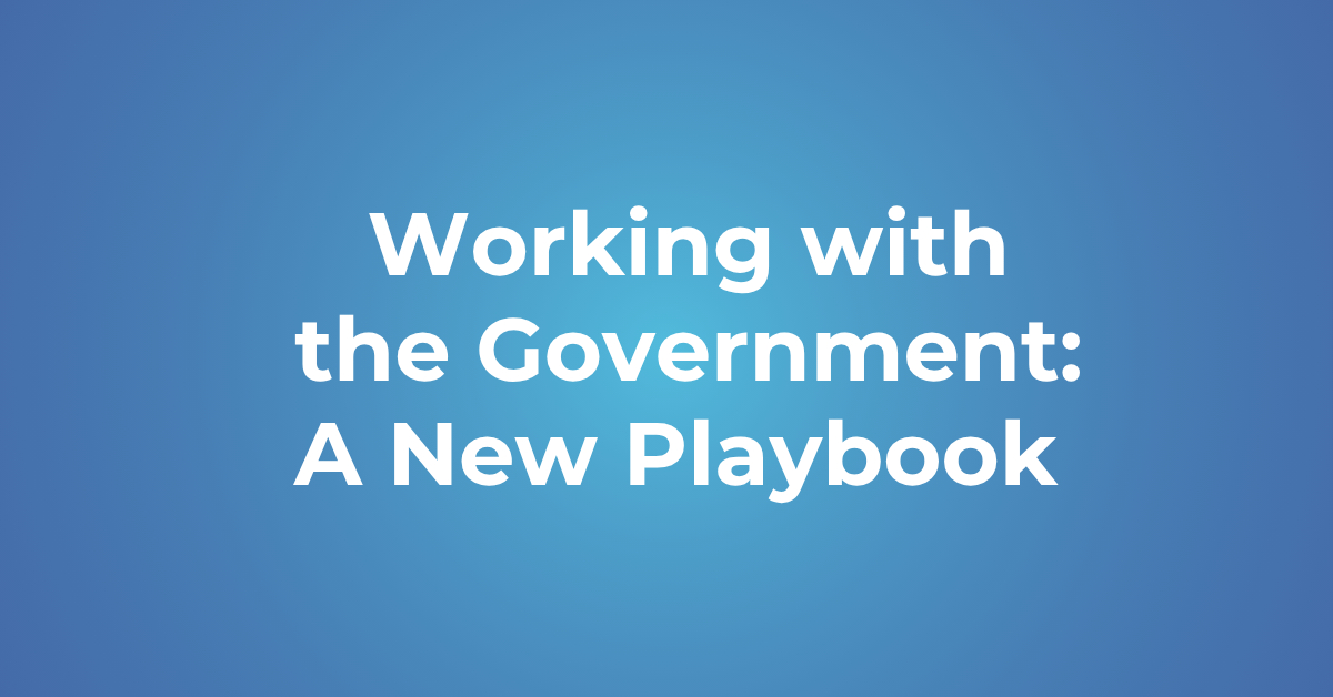 [Workshop] Working with the Government: A New Playbook