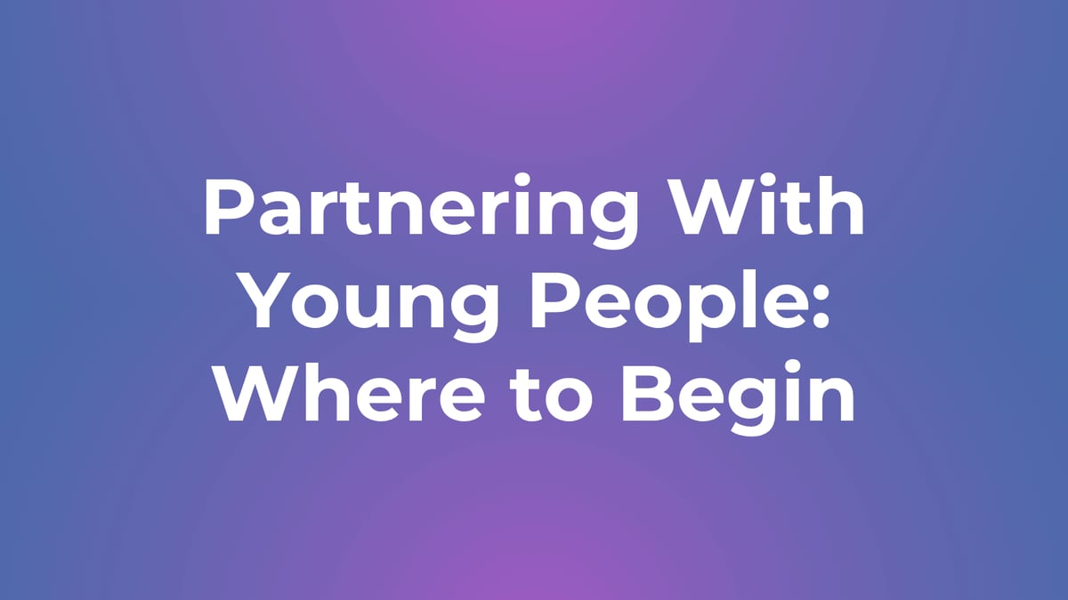 Partnering With Young People: Where to Begin
