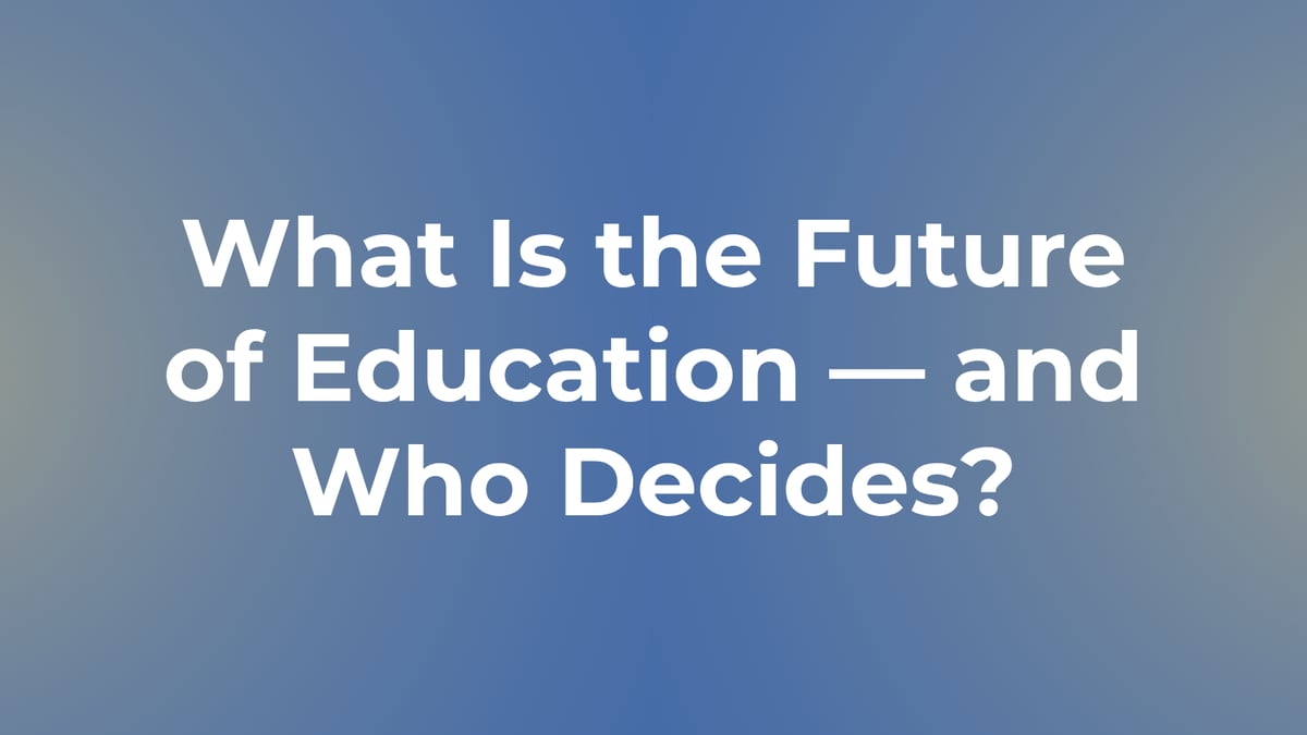 What Is the Future of Education—and Who Decides?