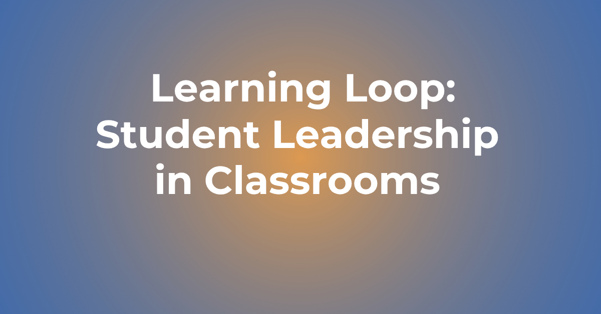 [Workshop] Learning Loop: Student Leadership in Classrooms