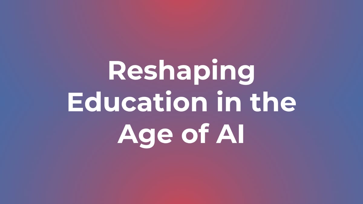 Reshaping Education in the Age of AI
