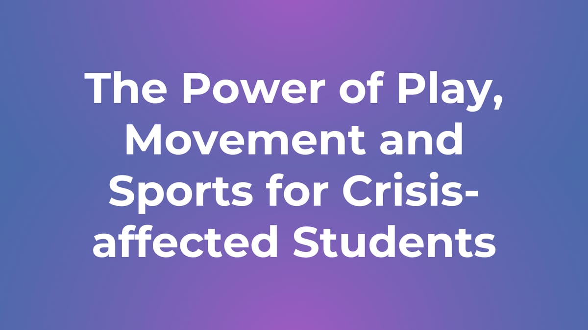 The Power of Play, Movement and Sports for Crisis-affected Students