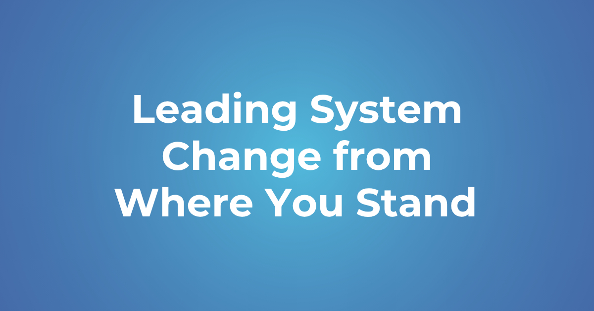 [Course] Leading System Change from Where You Stand