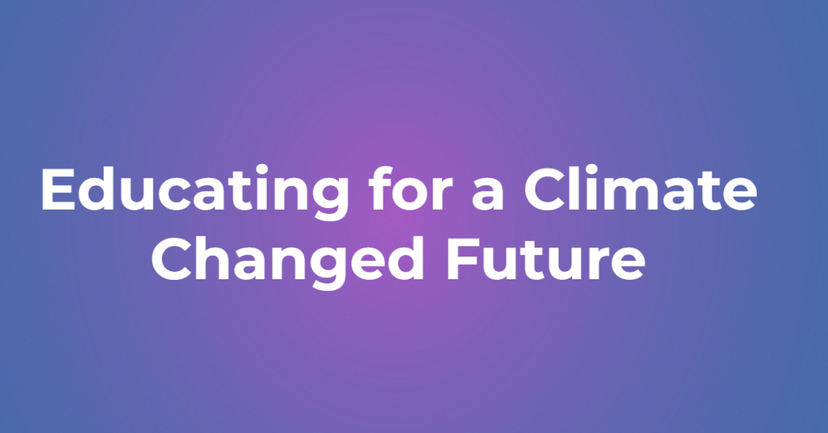 Educating for a Climate Changed Future