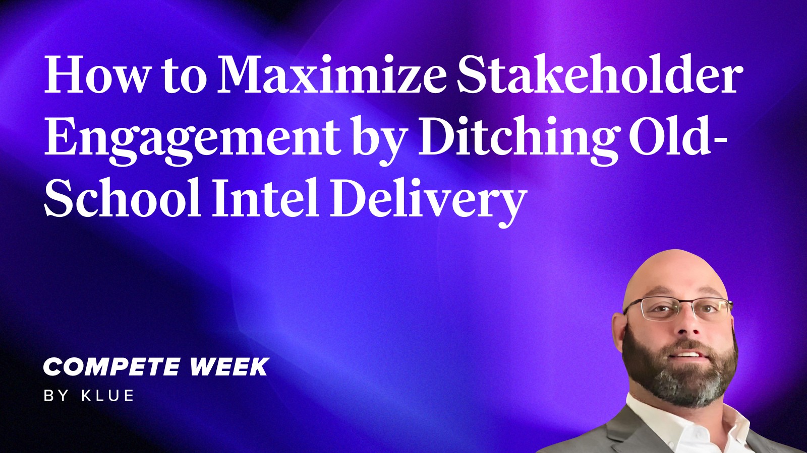 How to Maximize Stakeholder Engagement by Ditching Old-School Intel Delivery