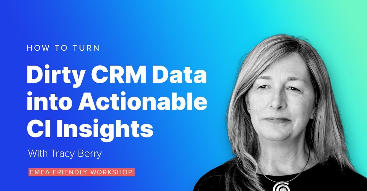 EMEA-Friendly Workshop: How to Turn Dirty CRM Competitive Data Into Actionable CI Insights