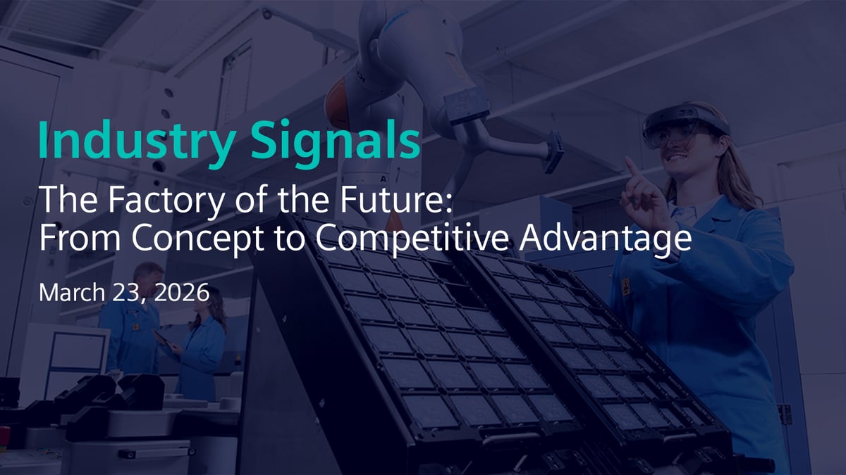 Industry Signals: The Factory of the Future: From Concept to Competitive Advantage