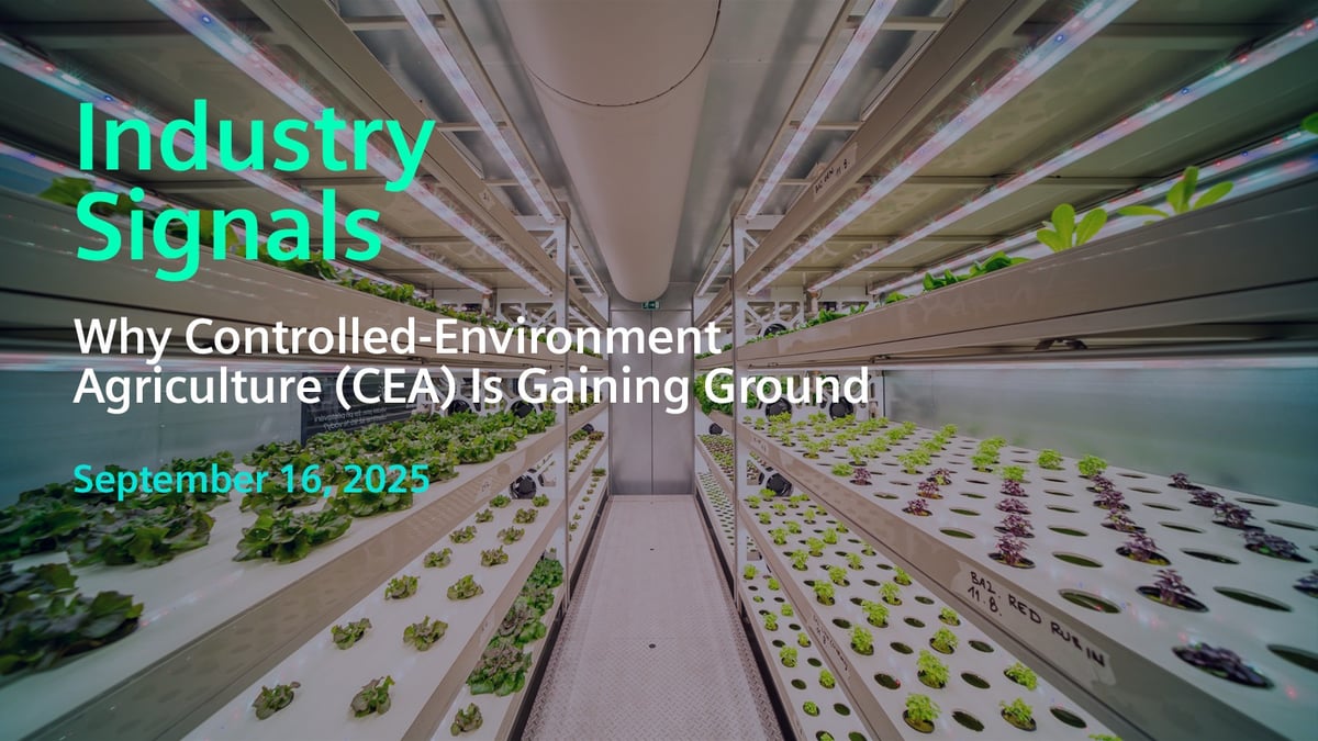 Industry Signals – September 16, 2025: Why Controlled-Environment Agriculture (CEA) Is Gaining Ground